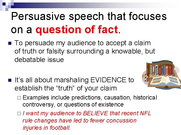 Persuasive speech that focuses on a question of fact. n To persuade my audience