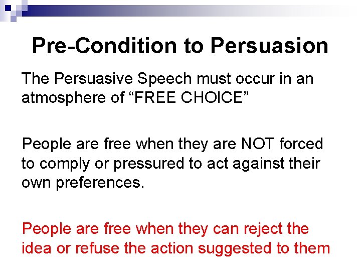 Pre-Condition to Persuasion The Persuasive Speech must occur in an atmosphere of “FREE CHOICE”