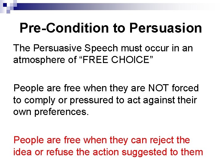 Pre-Condition to Persuasion The Persuasive Speech must occur in an atmosphere of “FREE CHOICE” Pre-Condition to Persuasion The Persuasive Speech must occur in an atmosphere of “FREE CHOICE”