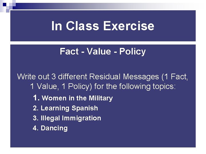 In Class Exercise Fact - Value - Policy Write out 3 different Residual Messages