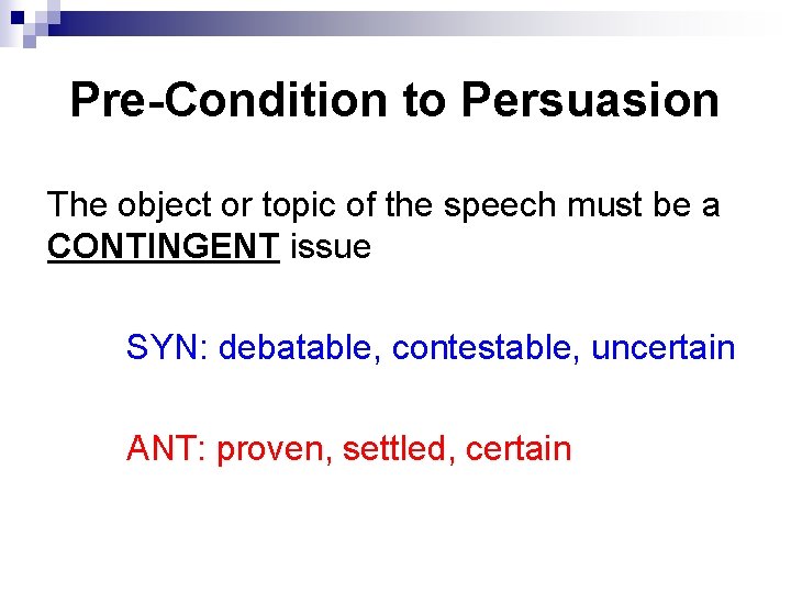 Pre-Condition to Persuasion The object or topic of the speech must be a CONTINGENT