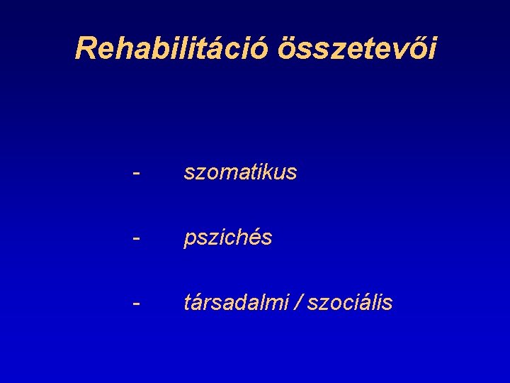 Rehabilitáció összetevői - szomatikus - pszichés - társadalmi / szociális 