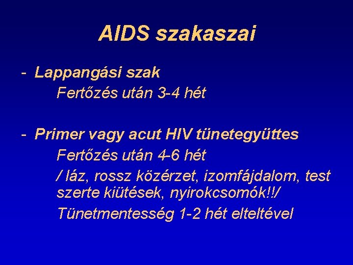 AIDS szakaszai - Lappangási szak Fertőzés után 3 -4 hét - Primer vagy acut