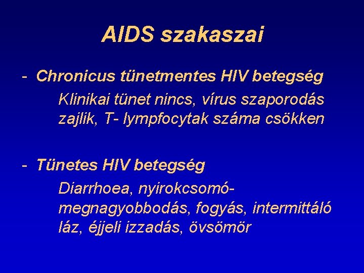 AIDS szakaszai - Chronicus tünetmentes HIV betegség Klinikai tünet nincs, vírus szaporodás zajlik, T-