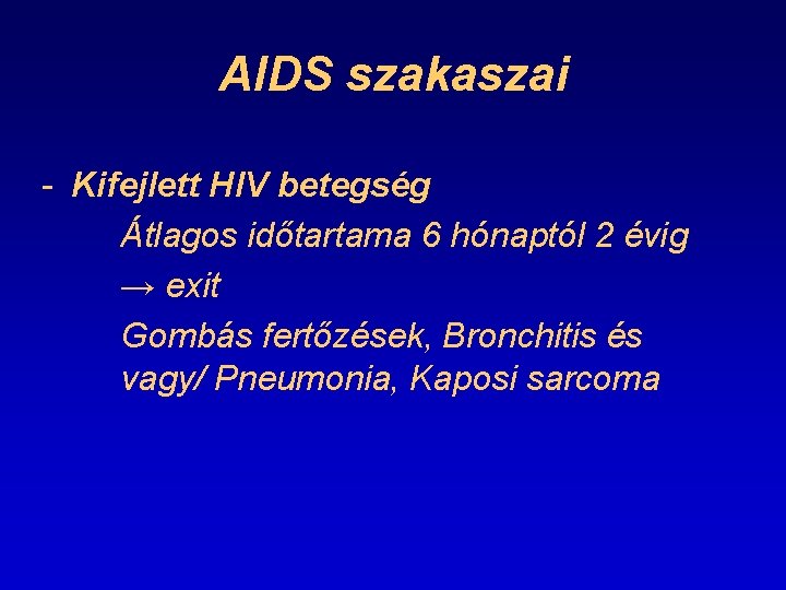 AIDS szakaszai - Kifejlett HIV betegség Átlagos időtartama 6 hónaptól 2 évig → exit