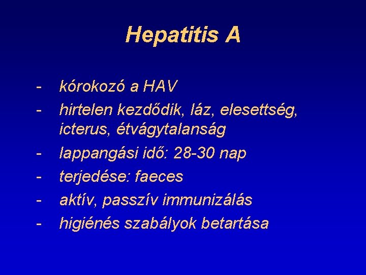 Hepatitis A - kórokozó a HAV hirtelen kezdődik, láz, elesettség, icterus, étvágytalanság lappangási idő: