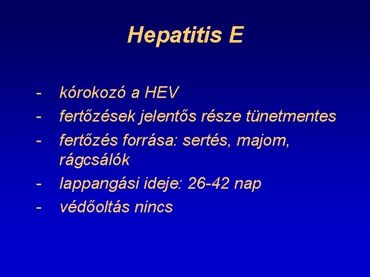 Hepatitis E - kórokozó a HEV fertőzések jelentős része tünetmentes fertőzés forrása: sertés, majom,