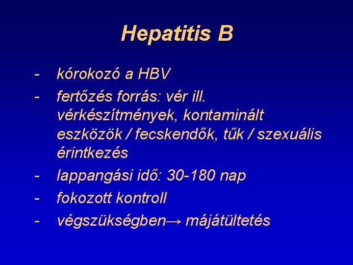 Hepatitis B - - kórokozó a HBV fertőzés forrás: vér ill. vérkészítmények, kontaminált eszközök