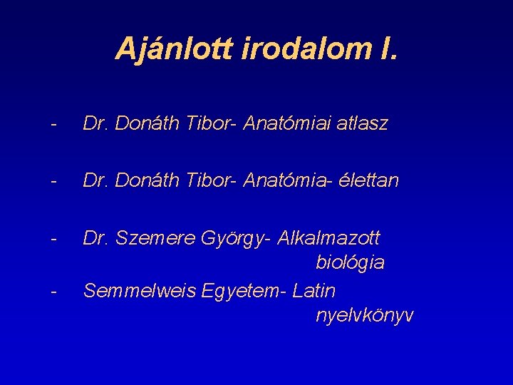 Ajánlott irodalom I. - Dr. Donáth Tibor- Anatómiai atlasz - Dr. Donáth Tibor- Anatómia-