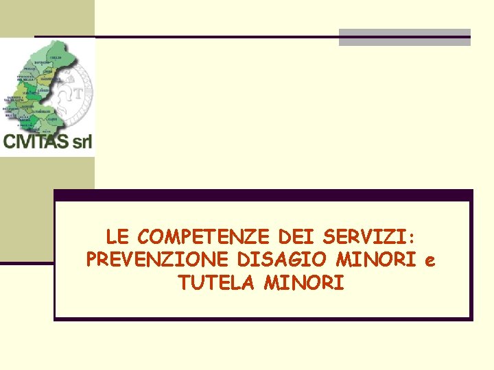 LE COMPETENZE DEI SERVIZI: PREVENZIONE DISAGIO MINORI e TUTELA MINORI 