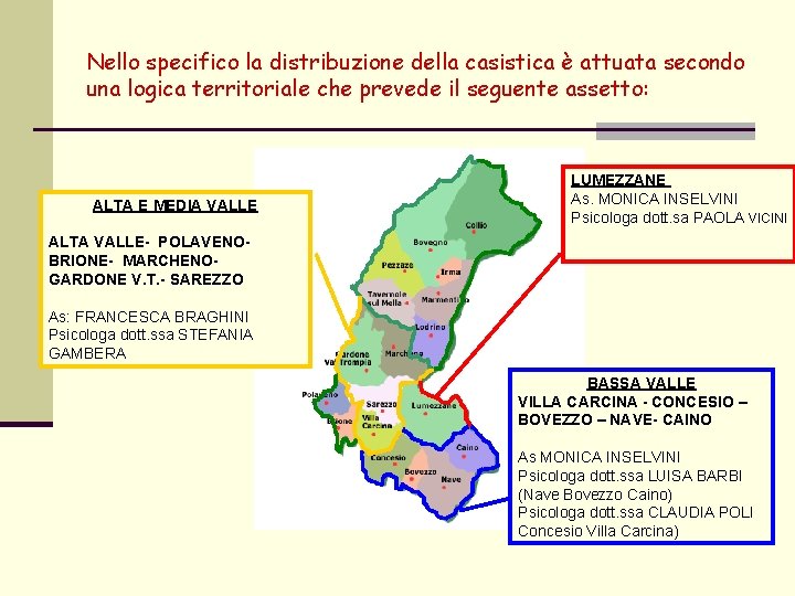 Nello specifico la distribuzione della casistica è attuata secondo una logica territoriale che prevede