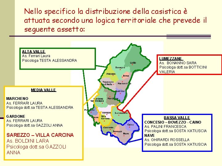 Nello specifico la distribuzione della casistica è attuata secondo una logica territoriale che prevede