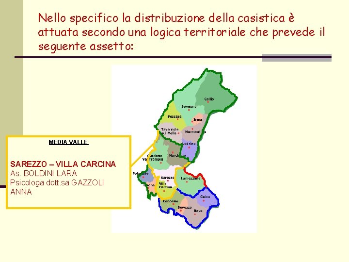 Nello specifico la distribuzione della casistica è attuata secondo una logica territoriale che prevede