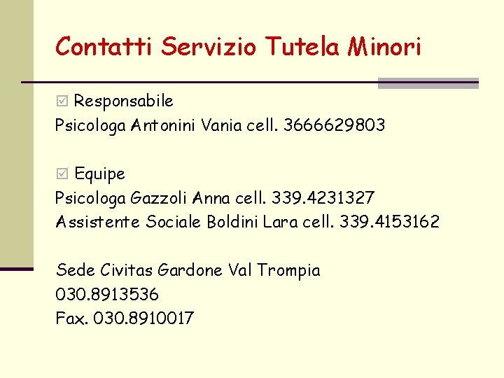 Contatti Servizio Tutela Minori þ Responsabile Psicologa Antonini Vania cell. 3666629803 þ Equipe Psicologa