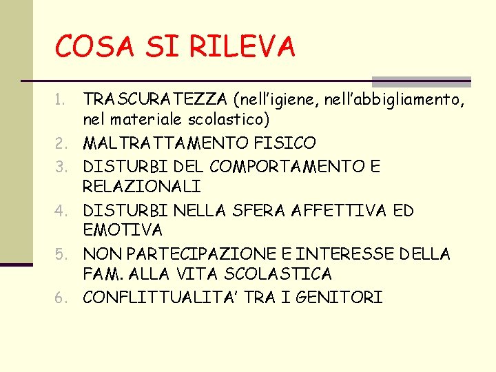 COSA SI RILEVA 1. 2. 3. 4. 5. 6. TRASCURATEZZA (nell’igiene, nell’abbigliamento, nel materiale