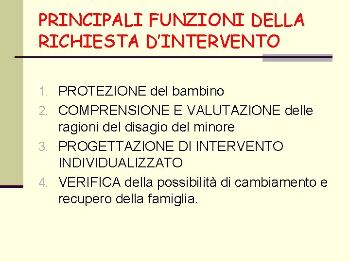 PRINCIPALI FUNZIONI DELLA RICHIESTA D’INTERVENTO 1. PROTEZIONE del bambino 2. COMPRENSIONE E VALUTAZIONE delle