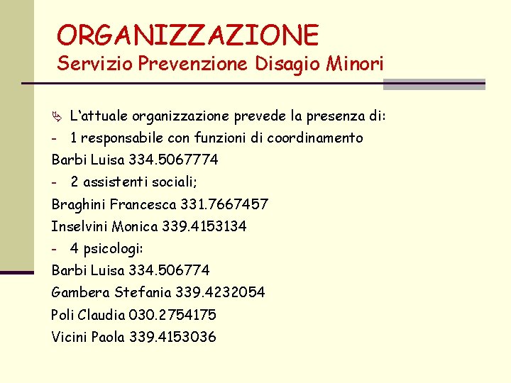 ORGANIZZAZIONE Servizio Prevenzione Disagio Minori Ä L‘attuale organizzazione prevede la presenza di: - 1