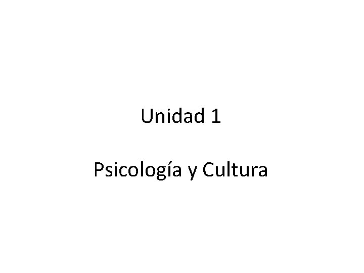Unidad 1 Psicología y Cultura 