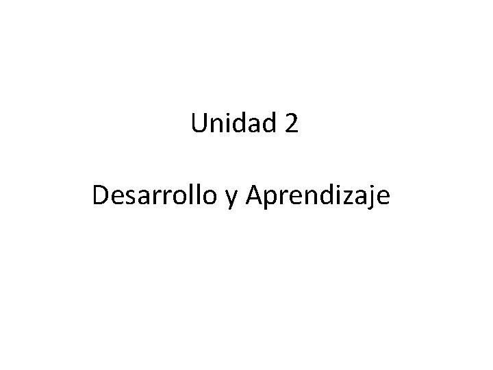 Unidad 2 Desarrollo y Aprendizaje 