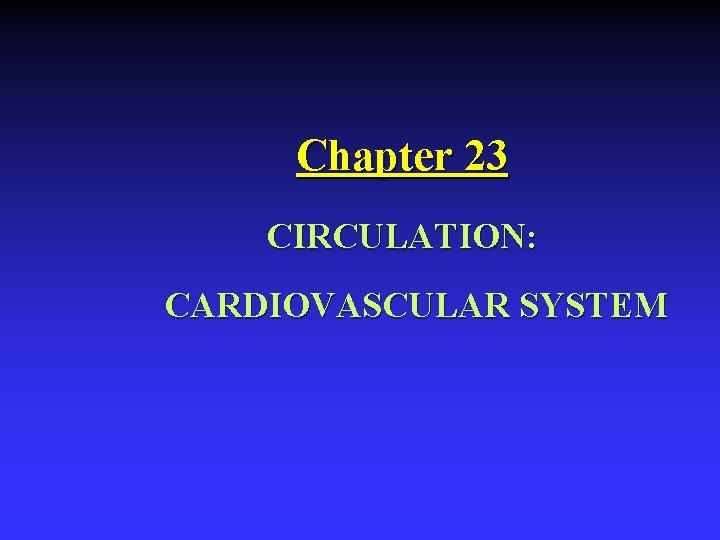 Chapter 23 CIRCULATION: CARDIOVASCULAR SYSTEM 