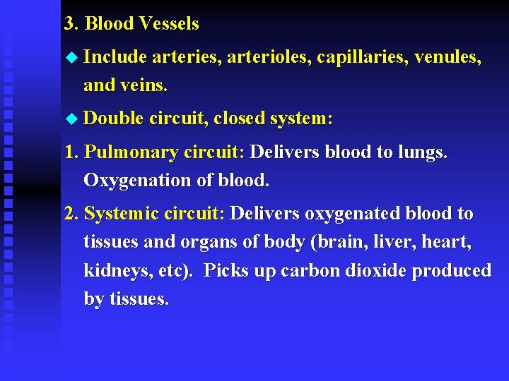 3. Blood Vessels u Include arteries, arterioles, capillaries, venules, and veins. u Double circuit,