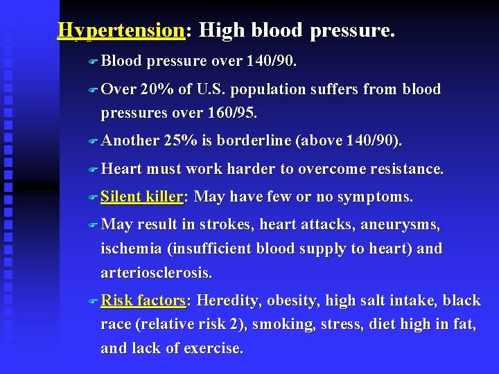 Hypertension: High blood pressure. F Blood pressure over 140/90. F Over 20% of U.