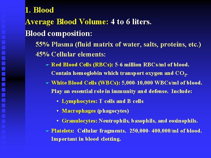 1. Blood Average Blood Volume: 4 to 6 liters. Blood composition: 55% Plasma (fluid