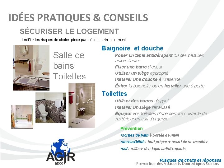 IDÉES PRATIQUES & CONSEILS SÉCURISER LE LOGEMENT Identifier les risques de chutes pièce par