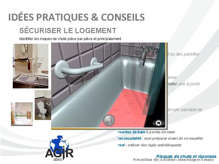 IDÉES PRATIQUES & CONSEILS SÉCURISER LE LOGEMENT Identifier les risques de chute pièce par