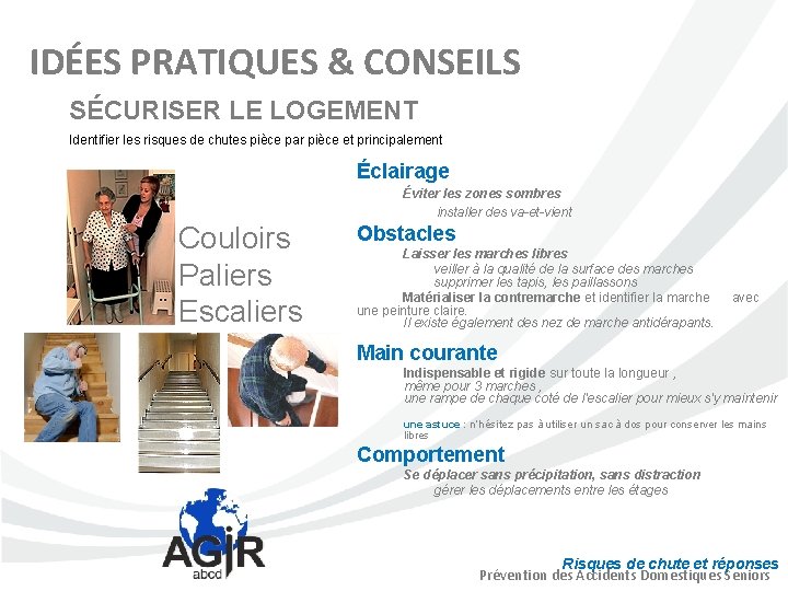 IDÉES PRATIQUES & CONSEILS SÉCURISER LE LOGEMENT Identifier les risques de chutes pièce par