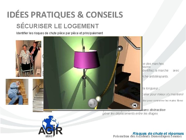 IDÉES PRATIQUES & CONSEILS SÉCURISER LE LOGEMENT Identifier les risques de chute pièce par