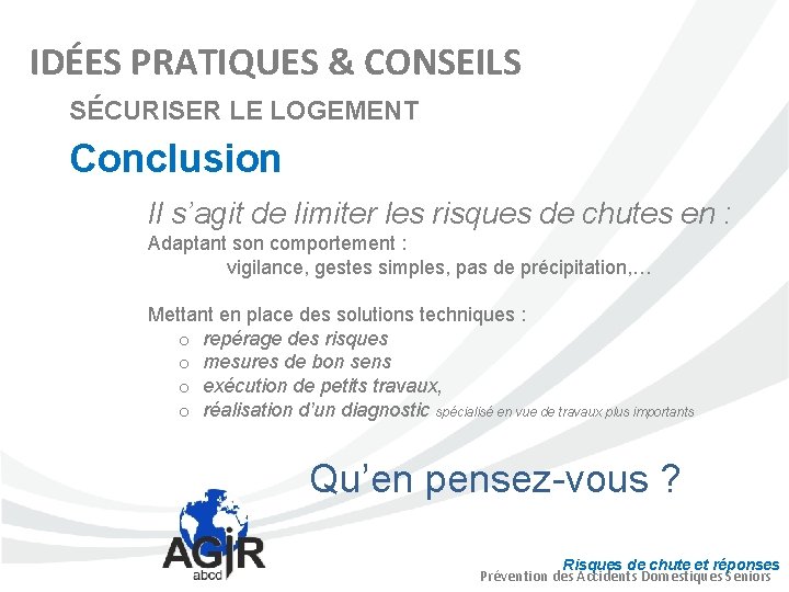 IDÉES PRATIQUES & CONSEILS SÉCURISER LE LOGEMENT Conclusion Il s’agit de limiter les risques