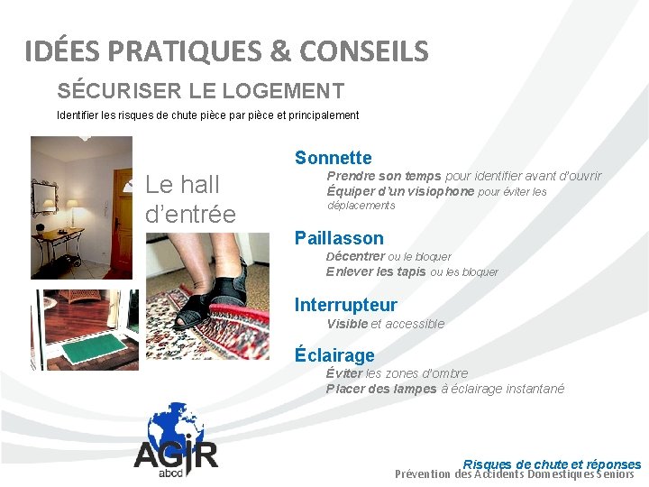 IDÉES PRATIQUES & CONSEILS SÉCURISER LE LOGEMENT Identifier les risques de chute pièce par