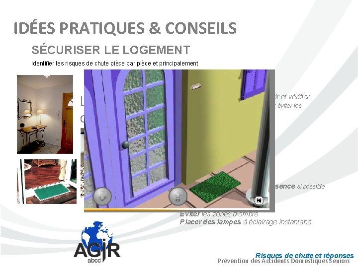 IDÉES PRATIQUES & CONSEILS SÉCURISER LE LOGEMENT Identifier les risques de chute pièce par