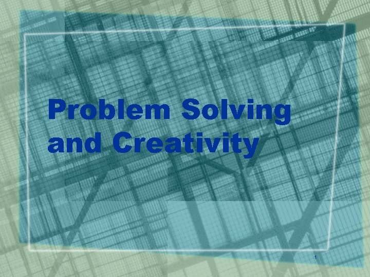 Problem Solving and Creativity 1 