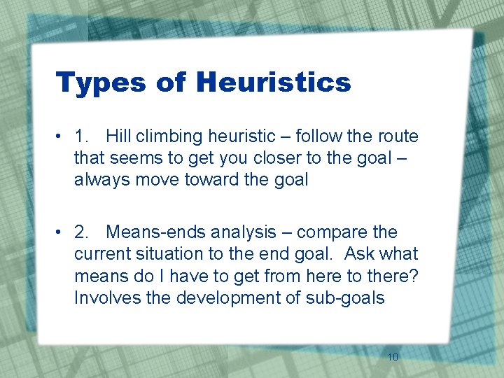 Types of Heuristics • 1. Hill climbing heuristic – follow the route that seems