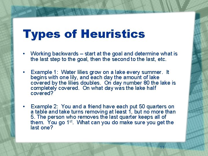 Types of Heuristics • Working backwards – start at the goal and determine what