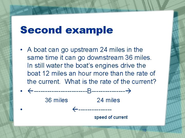 Second example • A boat can go upstream 24 miles in the same time