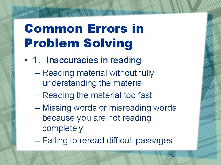 Common Errors in Problem Solving • 1. Inaccuracies in reading – Reading material without