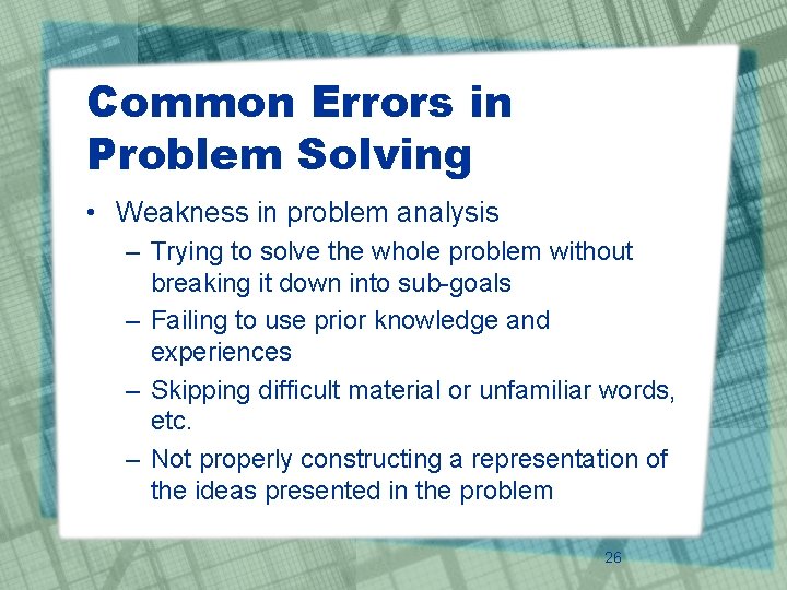Common Errors in Problem Solving • Weakness in problem analysis – Trying to solve