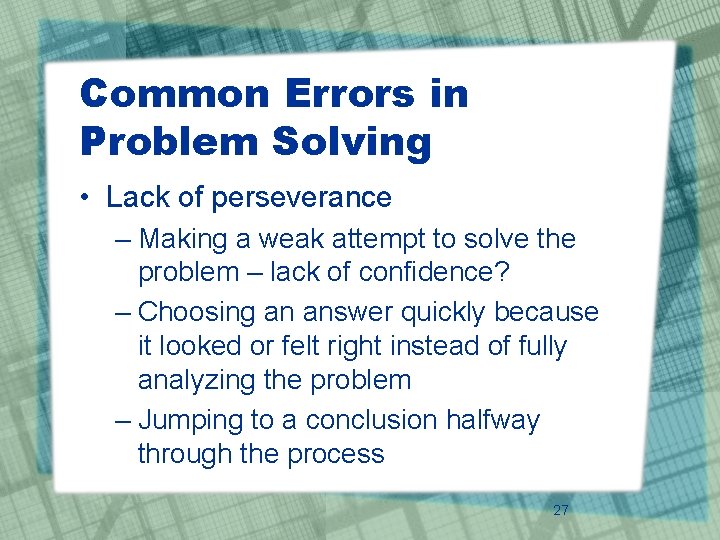 Common Errors in Problem Solving • Lack of perseverance – Making a weak attempt