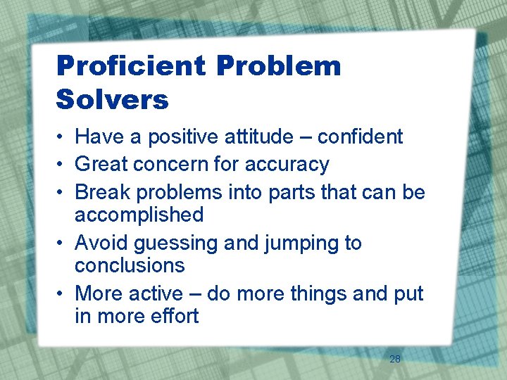 Proficient Problem Solvers • Have a positive attitude – confident • Great concern for
