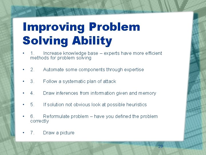 Improving Problem Solving Ability • 1. Increase knowledge base – experts have more efficient