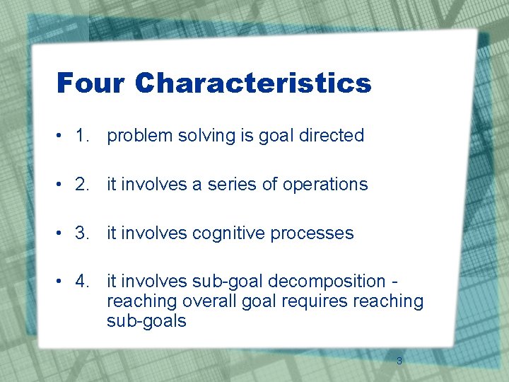 Four Characteristics • 1. problem solving is goal directed • 2. it involves a