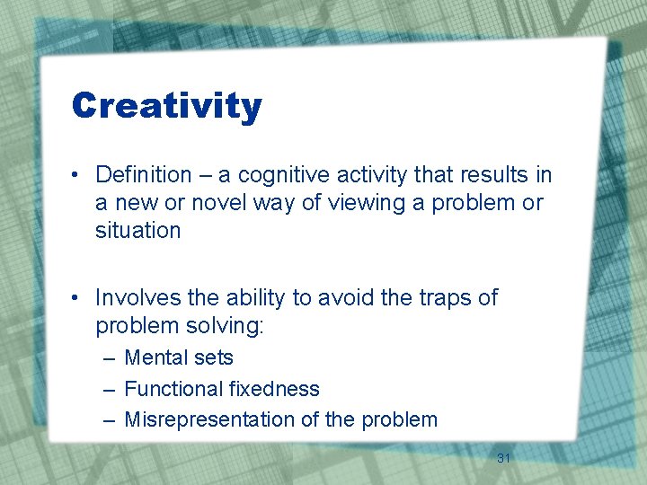 Creativity • Definition – a cognitive activity that results in a new or novel