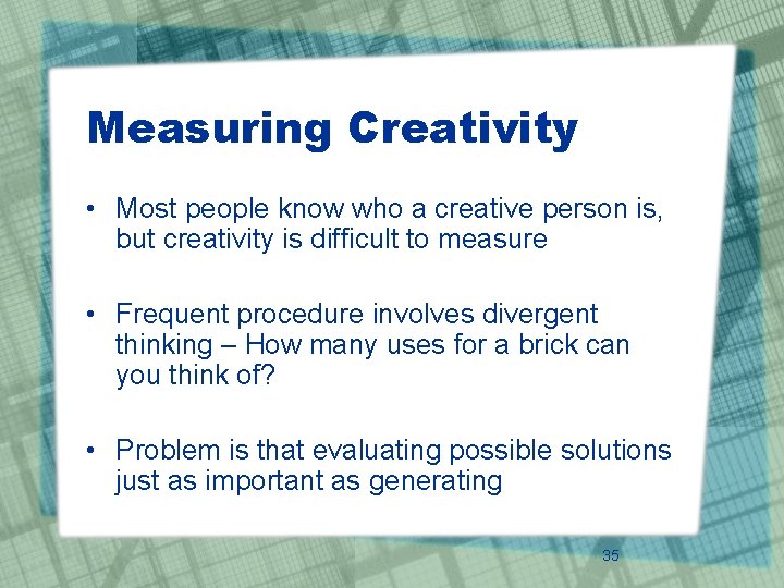 Measuring Creativity • Most people know who a creative person is, but creativity is