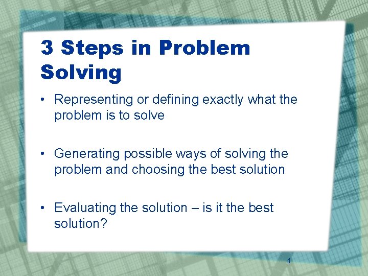 3 Steps in Problem Solving • Representing or defining exactly what the problem is