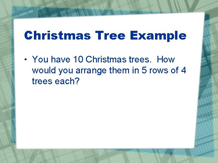 Christmas Tree Example • You have 10 Christmas trees. How would you arrange them