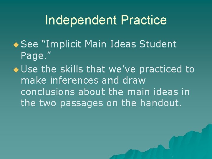 Independent Practice u See “Implicit Main Ideas Student Page. ” u Use the skills