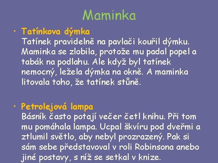 Maminka • Tatínkova dýmka Tatínek pravidelně na pavlači kouřil dýmku. Maminka se zlobila, protože